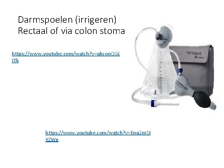 Darmspoelen (irrigeren) Rectaal of via colon stoma https: //www. youtube. com/watch? v=qkcon. QGj ITk