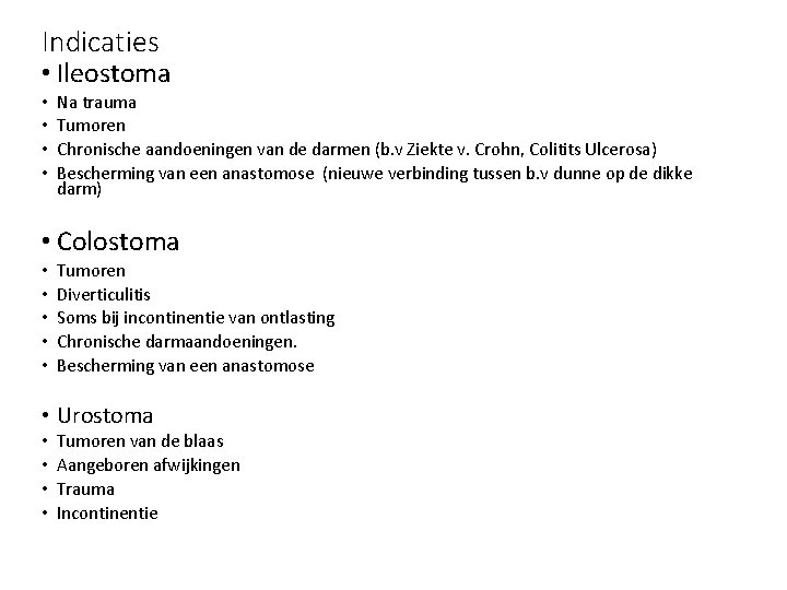 Indicaties • Ileostoma • • Na trauma Tumoren Chronische aandoeningen van de darmen (b.