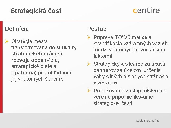 Strategická časť Definícia Ø Stratégia mesta transformovaná do štruktúry strategického rámca rozvoja obce (vízia,