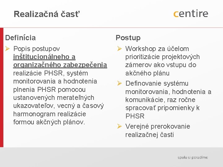 Realizačná časť Definícia Postup Ø Popis postupov inštitucionálneho a organizačného zabezpečenia realizácie PHSR, systém