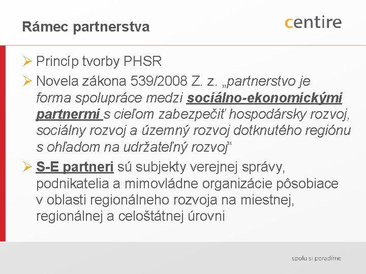 Rámec partnerstva Ø Princíp tvorby PHSR Ø Novela zákona 539/2008 Z. z. „partnerstvo je