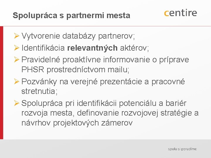 Spolupráca s partnermi mesta Ø Vytvorenie databázy partnerov; Ø Identifikácia relevantných aktérov; Ø Pravidelné