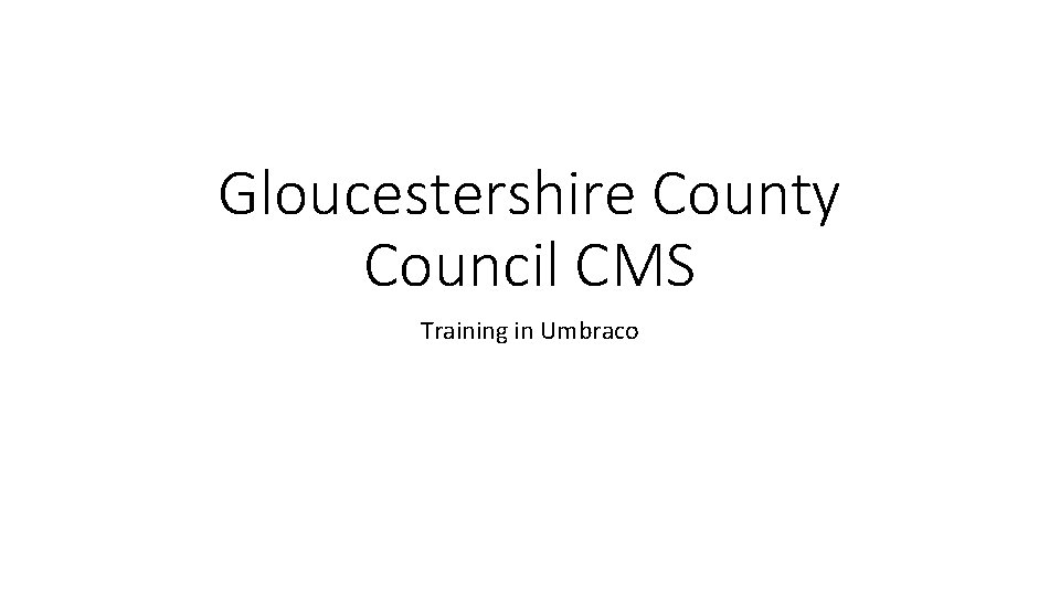 Gloucestershire County Council CMS Training in Umbraco 