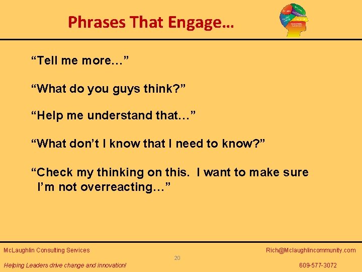 Phrases That Engage… “Tell me more…” “What do you guys think? ” “Help me
