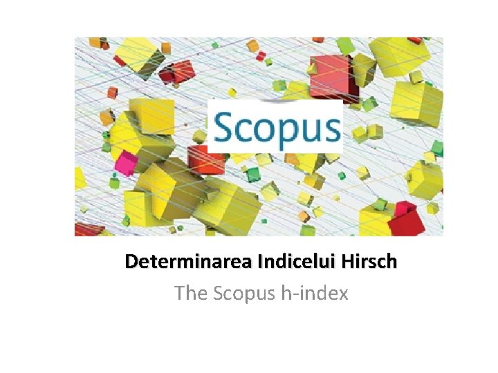 Determinarea Indicelui Hirsch The Scopus h-index 