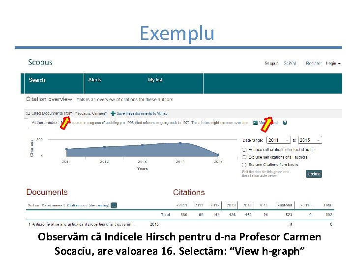 Exemplu Observăm că Indicele Hirsch pentru d-na Profesor Carmen Socaciu, are valoarea 16. Selectăm: