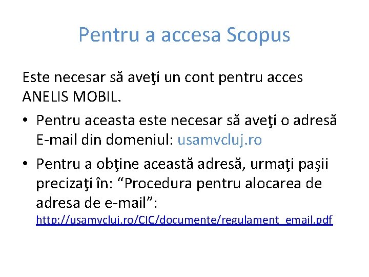 Pentru a accesa Scopus Este necesar să aveţi un cont pentru acces ANELIS MOBIL.