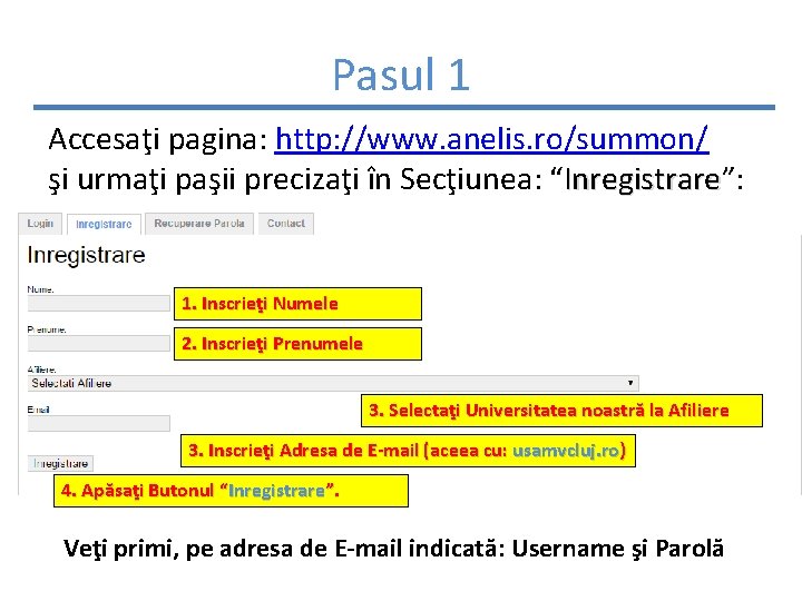 Pasul 1 Accesaţi pagina: http: //www. anelis. ro/summon/ şi urmaţi paşii precizaţi în Secţiunea: