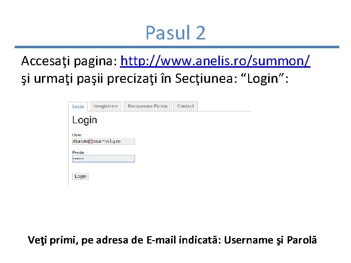 Pasul 2 Accesaţi pagina: http: //www. anelis. ro/summon/ şi urmaţi paşii precizaţi în Secţiunea: