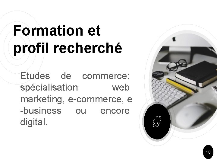 Formation et profil recherché Etudes de commerce: spécialisation web marketing, e-commerce, e -business ou