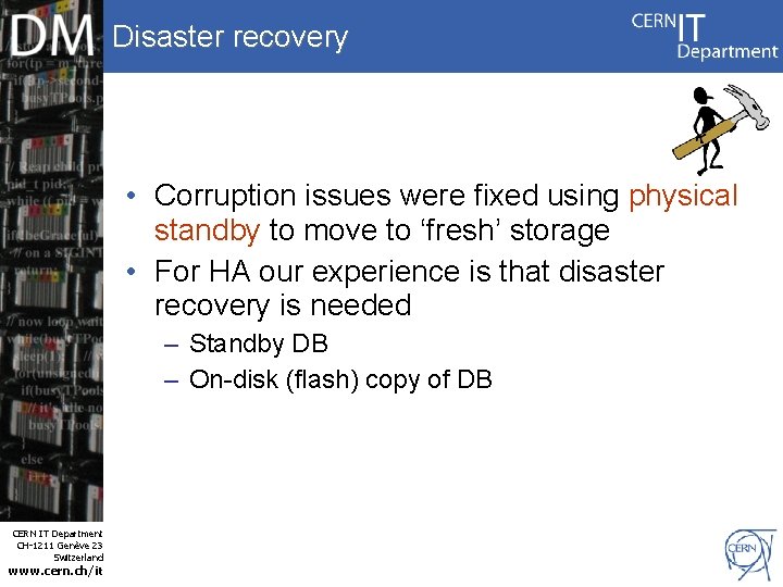 Disaster recovery • Corruption issues were fixed using physical standby to move to ‘fresh’
