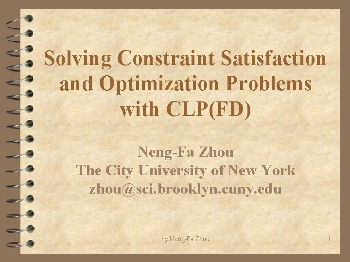 Solving Constraint Satisfaction and Optimization Problems with CLP(FD) Neng-Fa Zhou The City University of