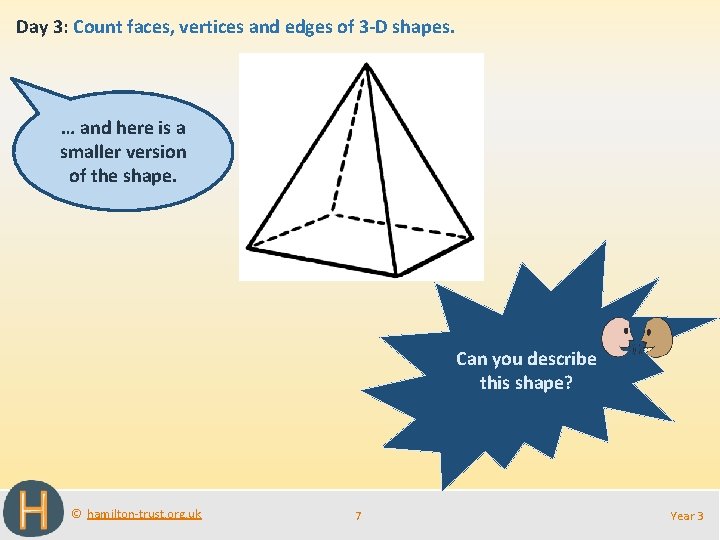 Day 3: Count faces, vertices and edges of 3 -D shapes. … and here