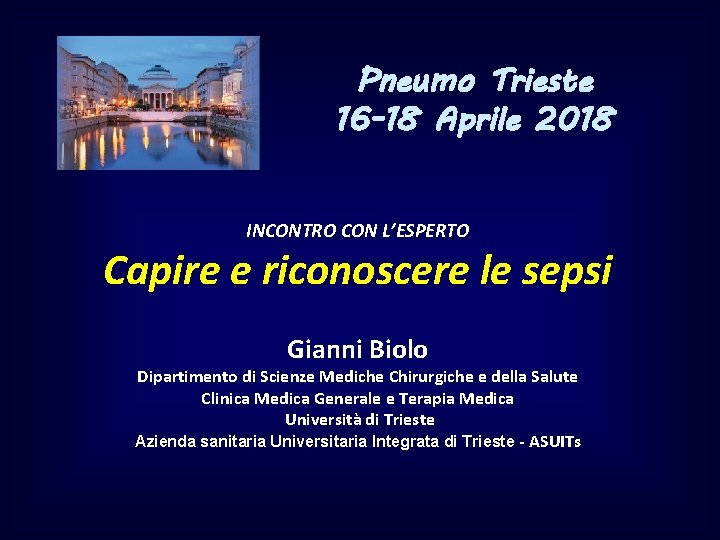 Pneumo Trieste 16 -18 Aprile 2018 INCONTRO CON L’ESPERTO Capire e riconoscere le sepsi