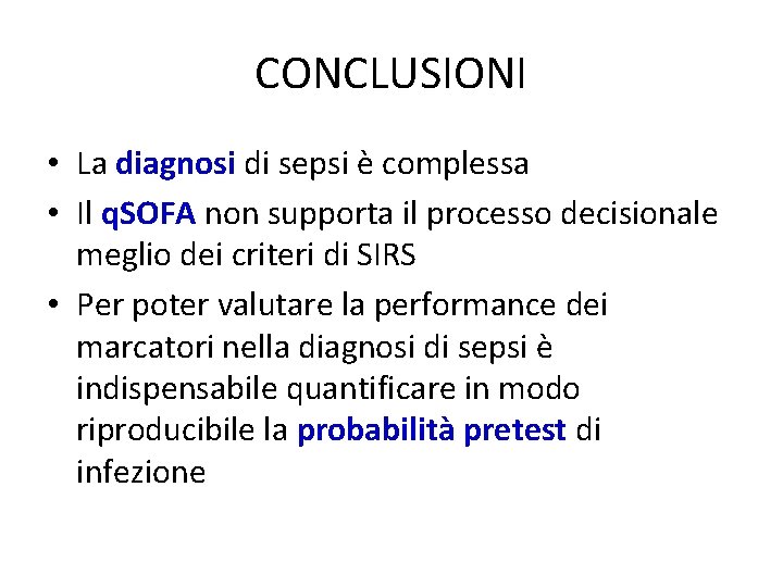 CONCLUSIONI • La diagnosi di sepsi è complessa • Il q. SOFA non supporta