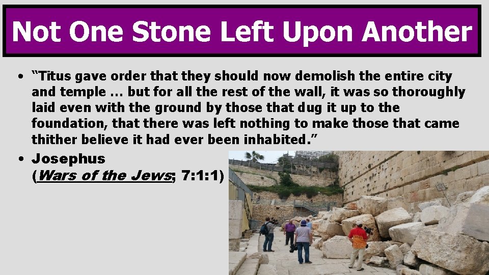Not One Stone Left Upon Another • “Titus gave order that they should now