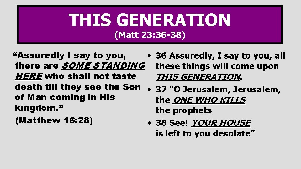 THIS GENERATION (Matt 23: 36 -38) “Assuredly I say to you, • there are
