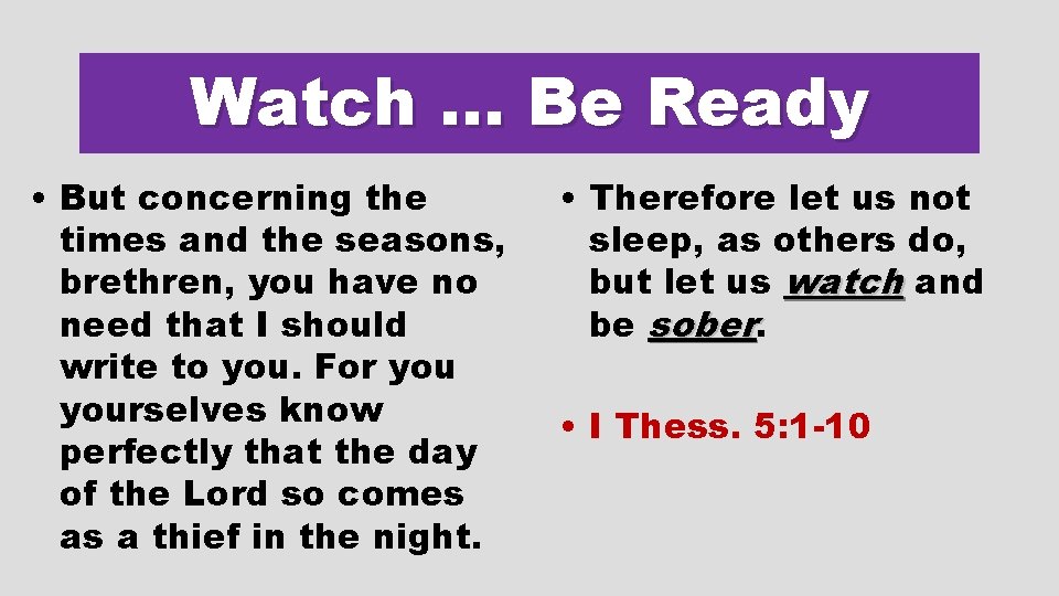 Watch … Be Ready • But concerning the times and the seasons, brethren, you