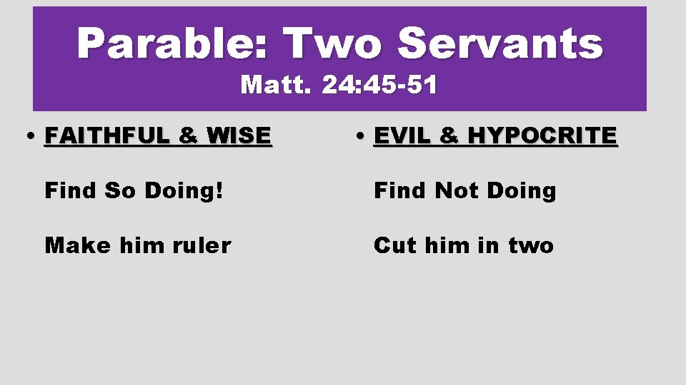 Parable: Two Servants Matt. 24: 45 -51 • FAITHFUL & WISE • EVIL &