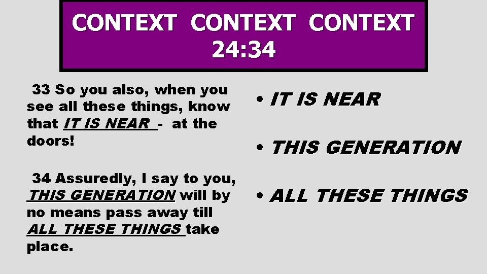 CONTEXT 24: 34 33 So you also, when you see all these things, know