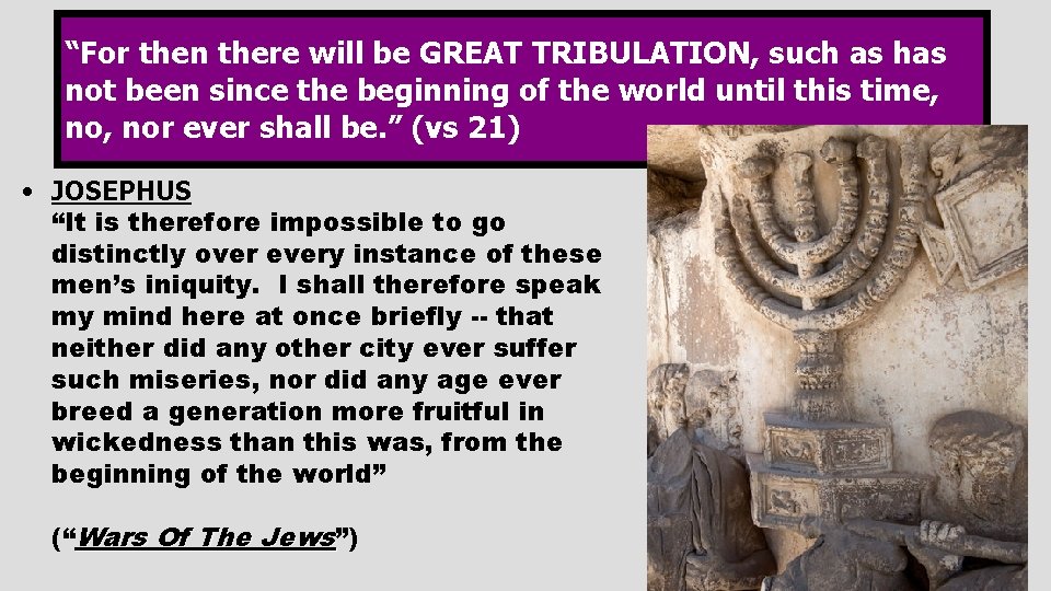 “For then there will be GREAT TRIBULATION, such as has not been since the