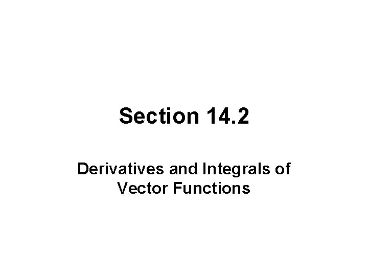 Section 14 2 Derivatives and Integrals of Vector
