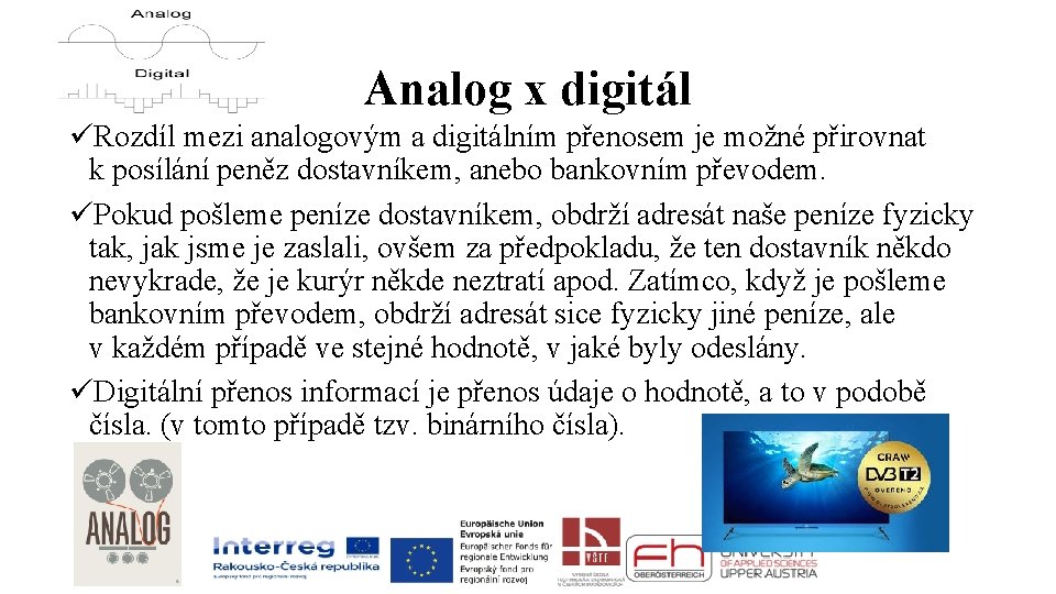 Analog x digitál üRozdíl mezi analogovým a digitálním přenosem je možné přirovnat k posílání