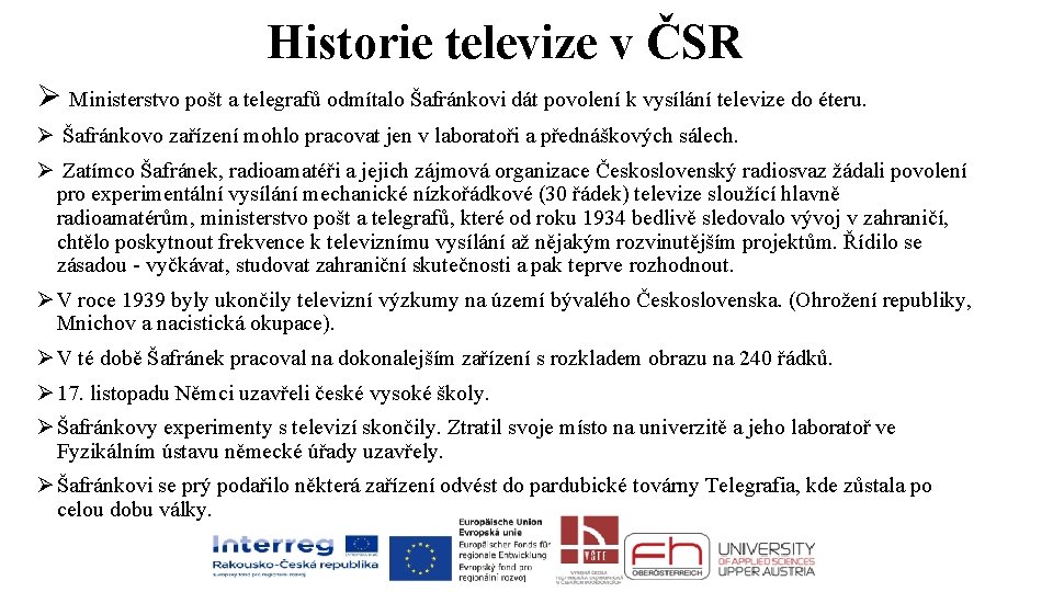 Historie televize v ČSR Ø Ministerstvo pošt a telegrafů odmítalo Šafránkovi dát povolení k