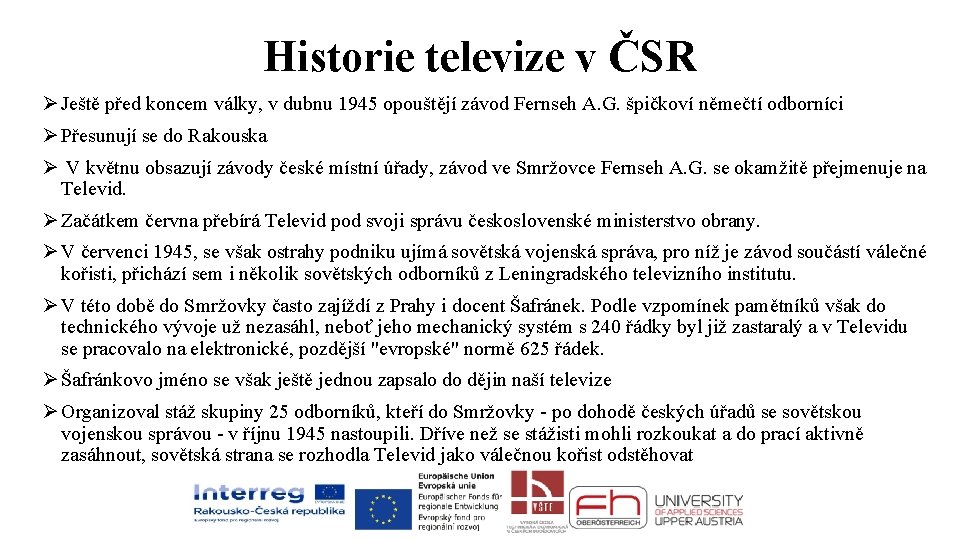 Historie televize v ČSR Ø Ještě před koncem války, v dubnu 1945 opouštějí závod