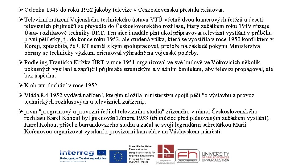 Ø Od roku 1949 do roku 1952 jakoby televize v Československu přestala existovat. Ø