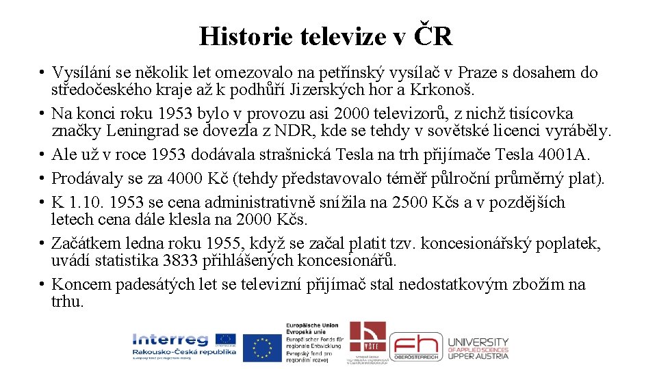 Historie televize v ČR • Vysílání se několik let omezovalo na petřínský vysílač v