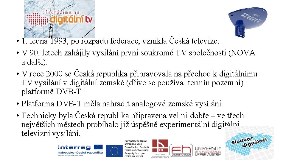  • 1. ledna 1993, po rozpadu federace, vznikla Česká televize. • V 90.