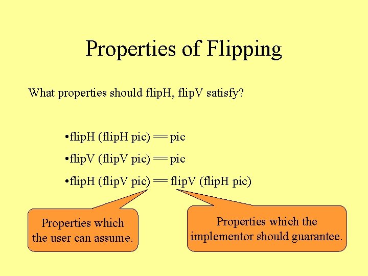 Properties of Flipping What properties should flip. H, flip. V satisfy? • flip. H