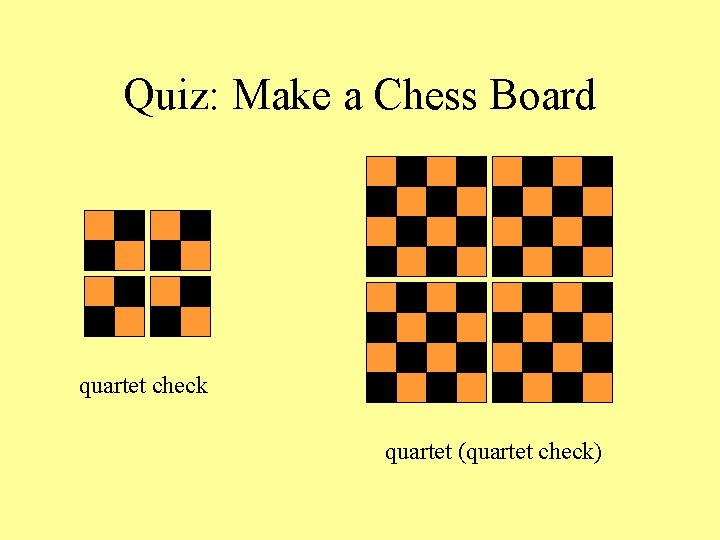 Quiz: Make a Chess Board quartet check quartet (quartet check) 