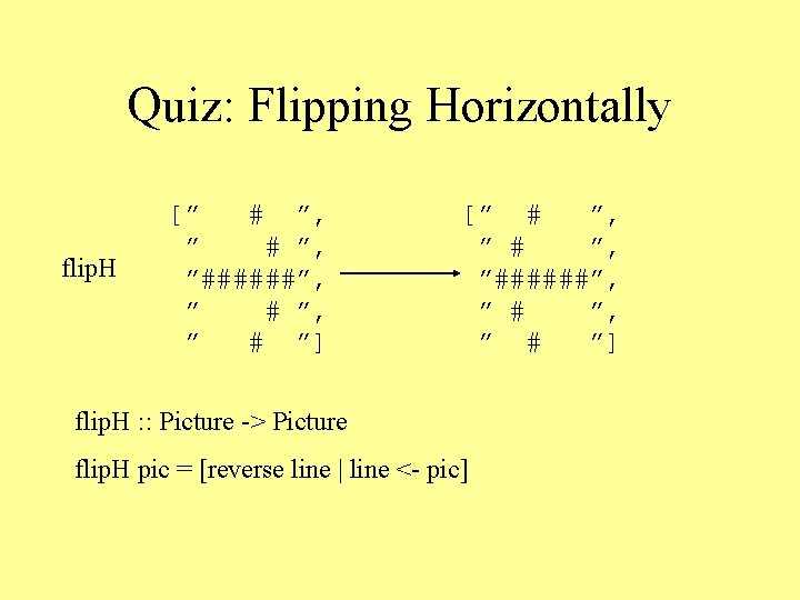 Quiz: Flipping Horizontally flip. H [” # ”, ”######”, ” # ”] flip. H