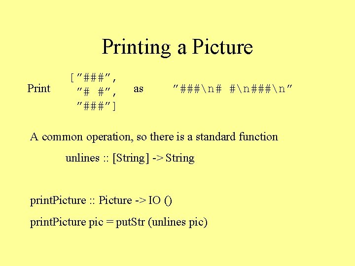 Printing a Picture Print [”###”, ”###”] as ”###n###n” A common operation, so there is