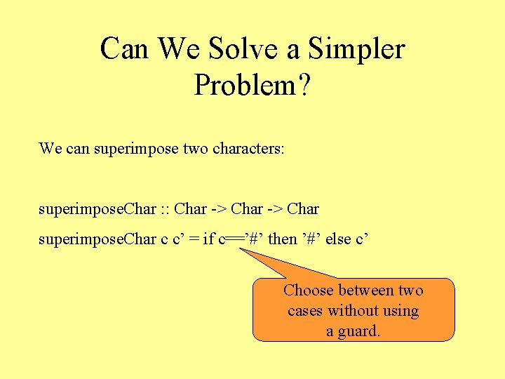 Can We Solve a Simpler Problem? We can superimpose two characters: superimpose. Char :