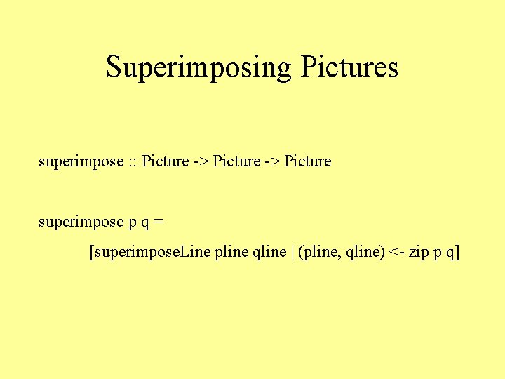 Superimposing Pictures superimpose : : Picture -> Picture superimpose p q = [superimpose. Line