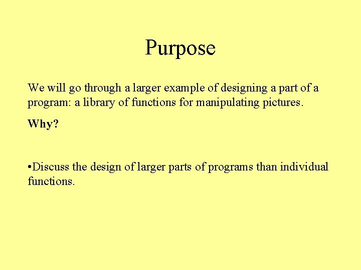 Purpose We will go through a larger example of designing a part of a