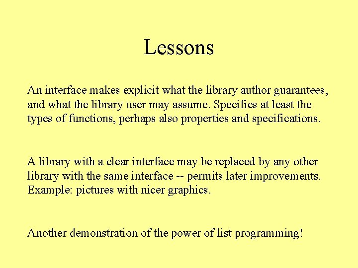Lessons An interface makes explicit what the library author guarantees, and what the library