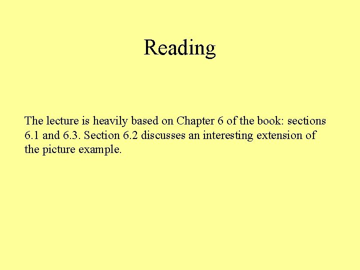 Reading The lecture is heavily based on Chapter 6 of the book: sections 6.