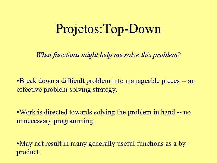 Projetos: Top-Down What functions might help me solve this problem? • Break down a
