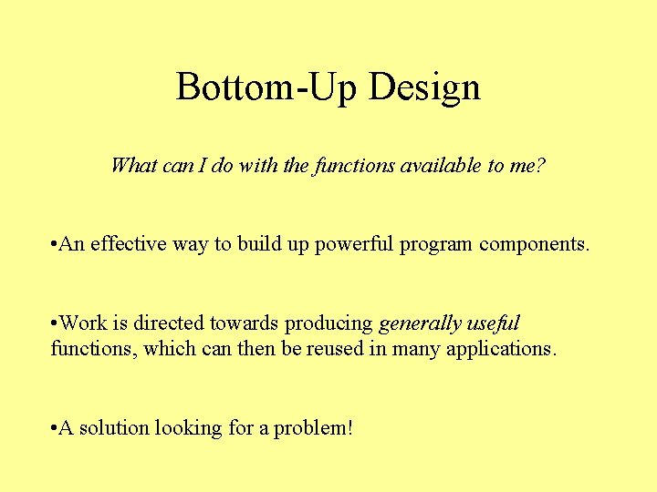 Bottom-Up Design What can I do with the functions available to me? • An