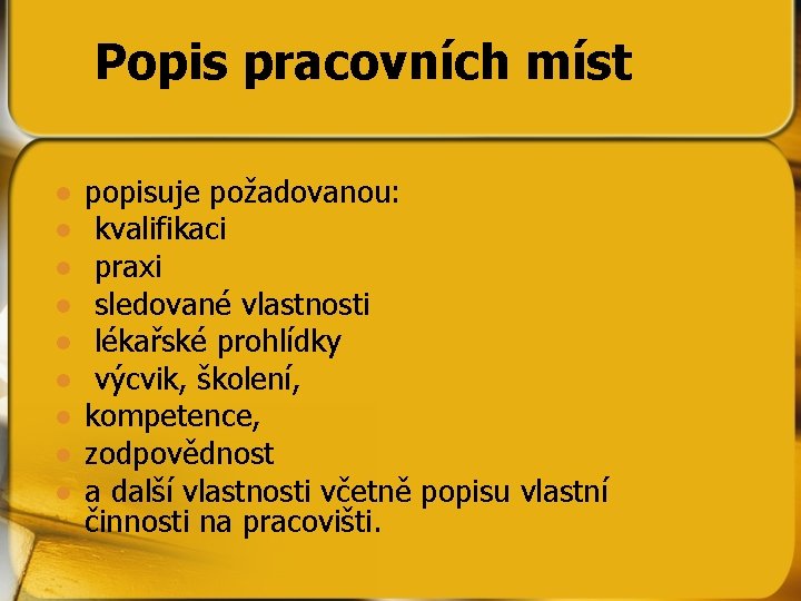 Popis pracovních míst l l l l l popisuje požadovanou: kvalifikaci praxi sledované vlastnosti