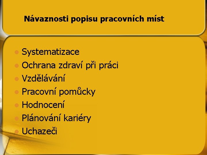 Návaznosti popisu pracovních míst Systematizace l Ochrana zdraví při práci l Vzdělávání l Pracovní