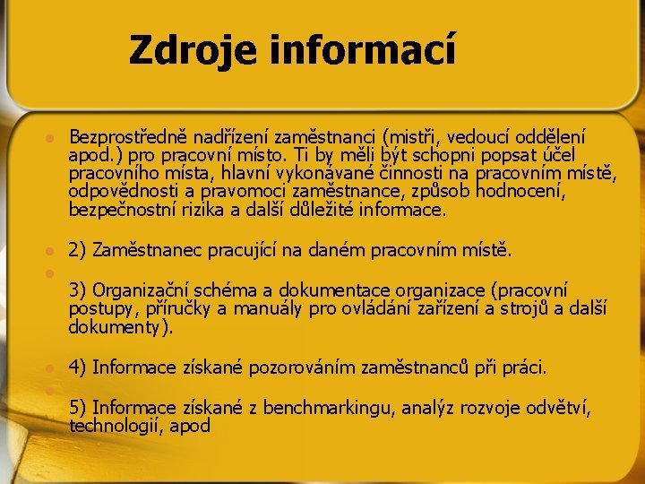 Zdroje informací l Bezprostředně nadřízení zaměstnanci (mistři, vedoucí oddělení apod. ) pro pracovní místo.