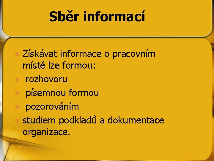 Sběr informací Získávat informace o pracovním místě lze formou: l rozhovoru l písemnou formou