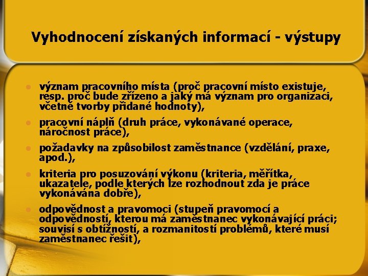 Vyhodnocení získaných informací - výstupy l význam pracovního místa (proč pracovní místo existuje, resp.