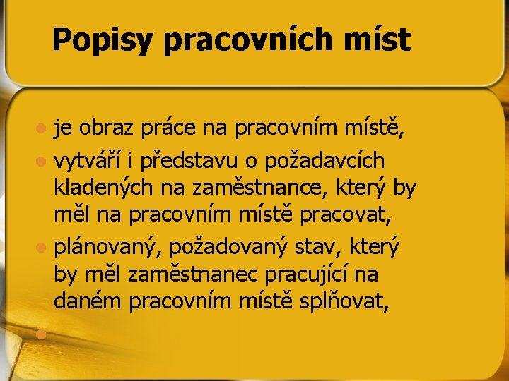 Popisy pracovních míst je obraz práce na pracovním místě, l vytváří i představu o