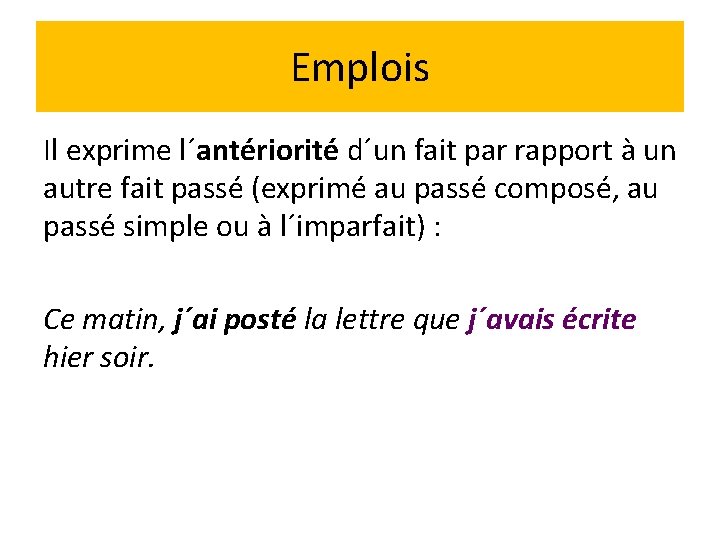 Emplois Il exprime l´antériorité d´un fait par rapport à un autre fait passé (exprimé